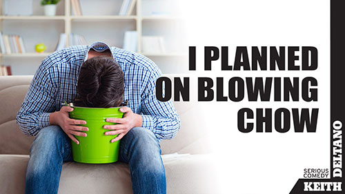 I Planned on Blowing Chow