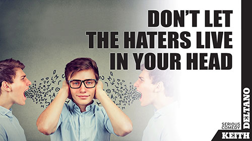 Don't Let the Haters Live in Your Head