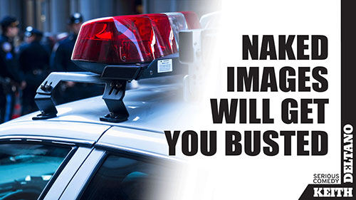 Naked Images Will Get You Busted