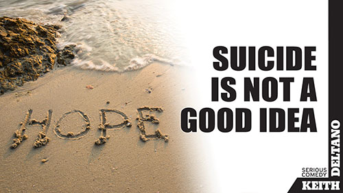 Suicide is Not a Good Idea